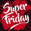 SUPER FRIDAY